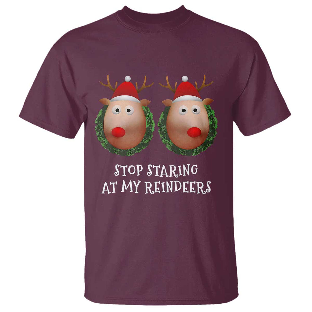 Funny Christmas Chest Joke T Shirt Stop Staring At My Reindeers Merry Titmas Boobs TS02 Maroon Print Your Wear
