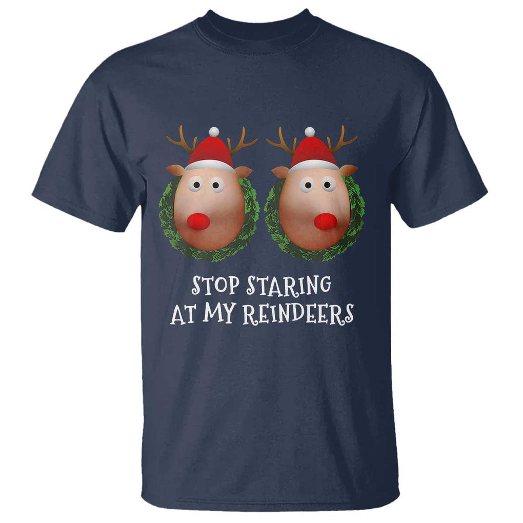 Funny Christmas Chest Joke T Shirt Stop Staring At My Reindeers Merry Titmas Boobs TS02 Navy Print Your Wear
