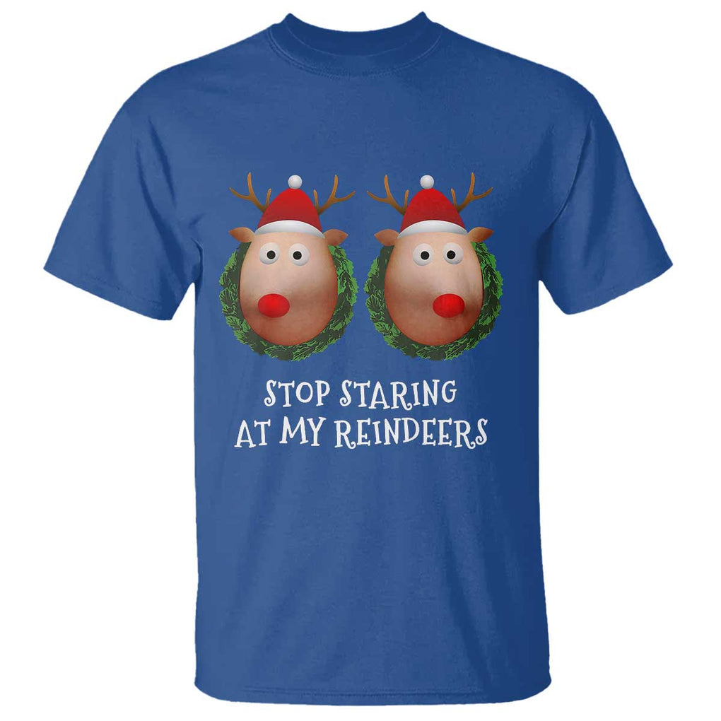 Funny Christmas Chest Joke T Shirt Stop Staring At My Reindeers Merry Titmas Boobs TS02 Royal Blue Print Your Wear