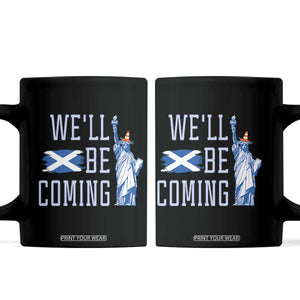 We'll Be Coming Scotland to USA Coffee Mug Scottish Fans Statue of Liberty TS02 Black Print Your Wear