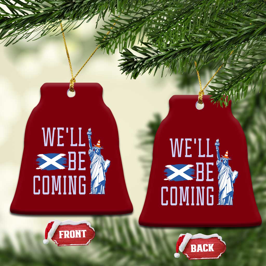 We'll Be Coming Scotland to USA Ceramic Ornament Scottish Fans Statue of Liberty TS02 Print Your Wear