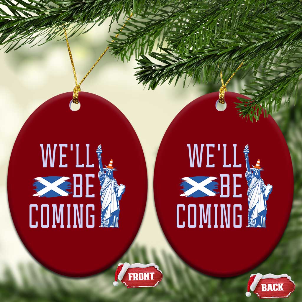 We'll Be Coming Scotland to USA Ceramic Ornament Scottish Fans Statue of Liberty TS02 Print Your Wear