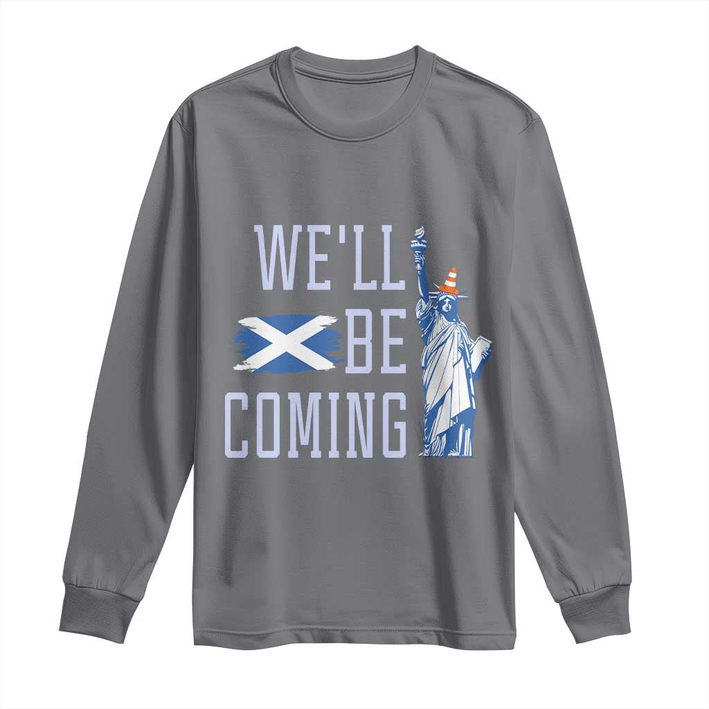 We'll Be Coming Scotland to USA Long Sleeve Shirt Scottish Fans Statue of Liberty TS02 Charcoal Print Your Wear