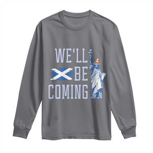 We'll Be Coming Scotland to USA Long Sleeve Shirt Scottish Fans Statue of Liberty TS02 Charcoal Print Your Wear