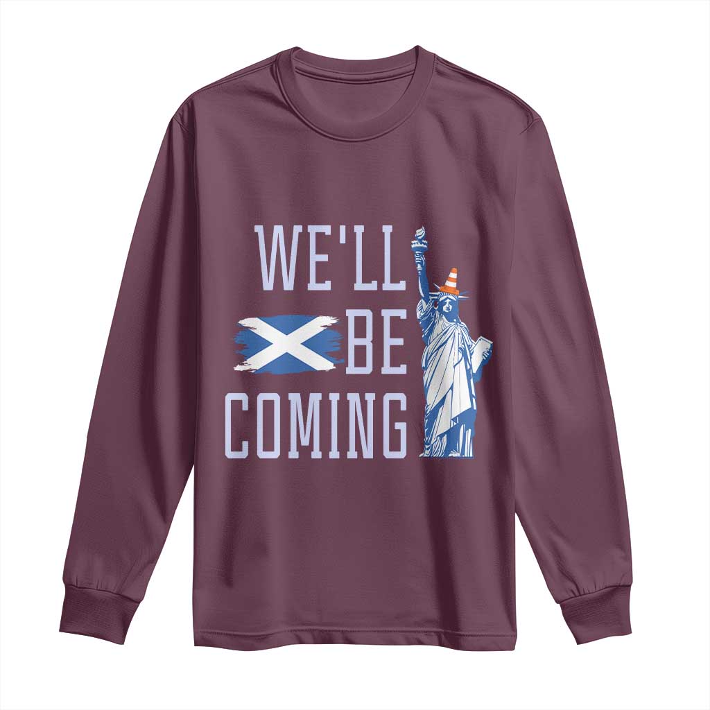 We'll Be Coming Scotland to USA Long Sleeve Shirt Scottish Fans Statue of Liberty TS02 Maroon Print Your Wear