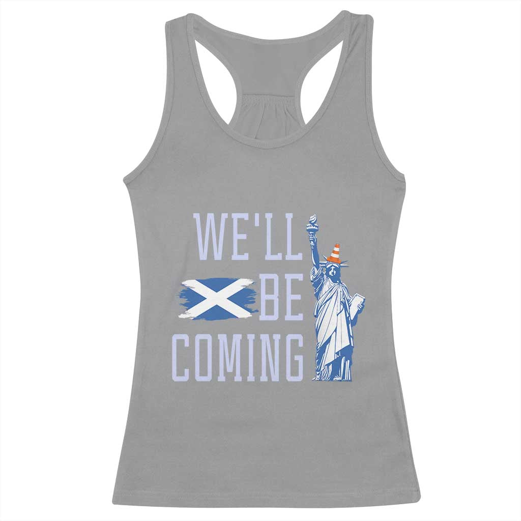 We'll Be Coming Scotland to USA Racerback Tank Top - Scottish Fans Statue of Liberty Humor TS02 Sport Gray Print Your Wear