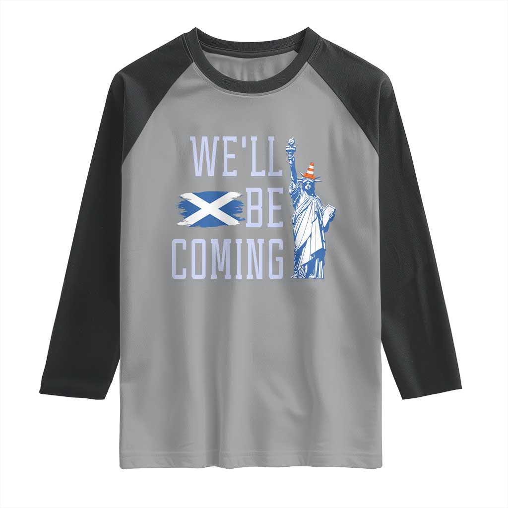 We'll Be Coming Scotland to USA Raglan Shirt Scottish Fans Statue of Liberty TS02 Sport Gray Black Print Your Wear