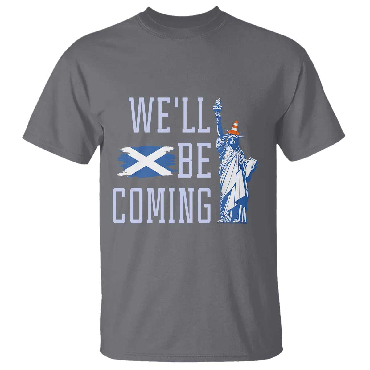 We'll Be Coming Scotland to USA T Shirt Scottish Fans Statue of Liberty TS02 Charcoal Print Your Wear