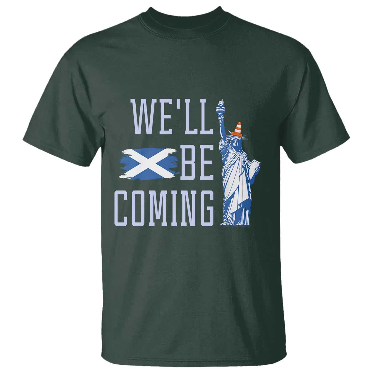 We'll Be Coming Scotland to USA T Shirt Scottish Fans Statue of Liberty TS02 Dark Forest Green Print Your Wear