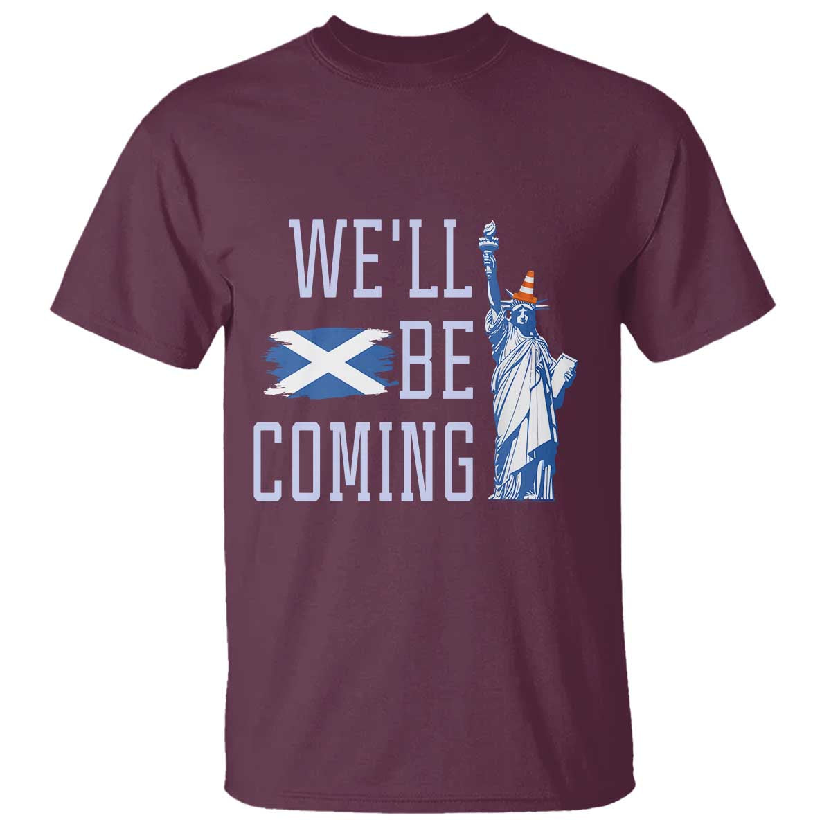 We'll Be Coming Scotland to USA T Shirt Scottish Fans Statue of Liberty TS02 Maroon Print Your Wear
