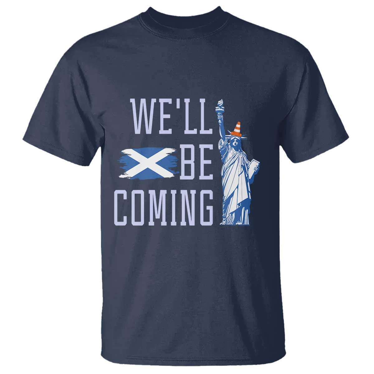 We'll Be Coming Scotland to USA T Shirt Scottish Fans Statue of Liberty TS02 Navy Print Your Wear