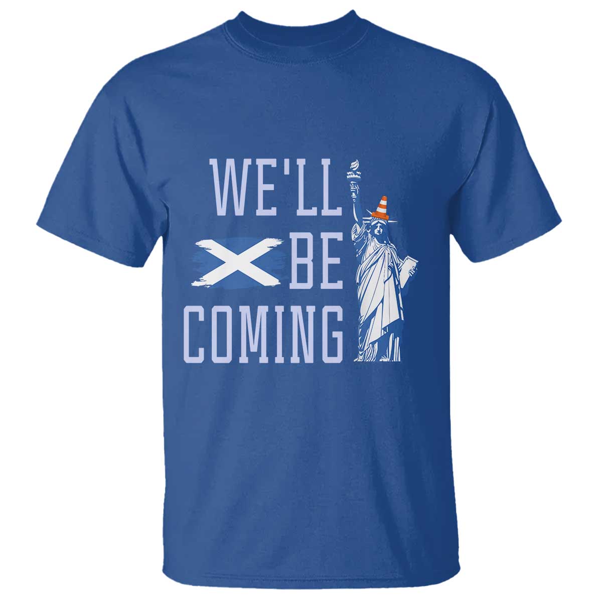 We'll Be Coming Scotland to USA T Shirt Scottish Fans Statue of Liberty TS02 Royal Blue Print Your Wear