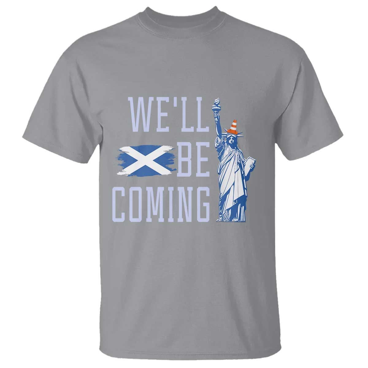 We'll Be Coming Scotland to USA T Shirt Scottish Fans Statue of Liberty TS02 Sport Gray Print Your Wear