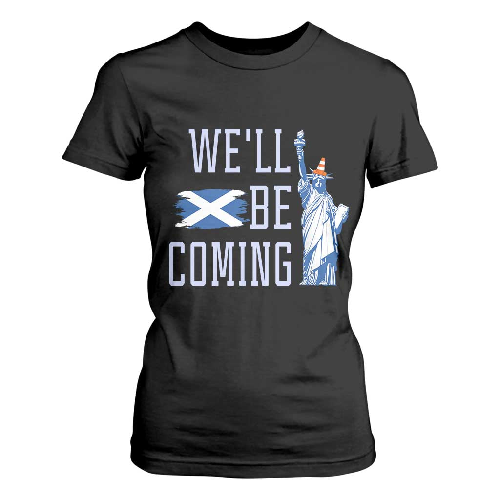 We'll Be Coming Scotland to USA T Shirt For Women Scottish Fans Statue of Liberty TS02 Black Print Your Wear