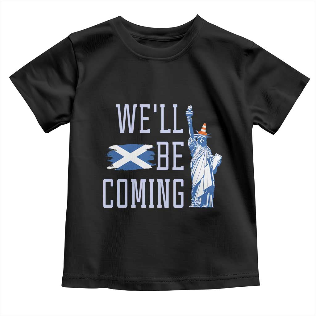 We'll Be Coming Scotland to USA Toddler T Shirt Scottish Fans Statue of Liberty TS02 Black Print Your Wear