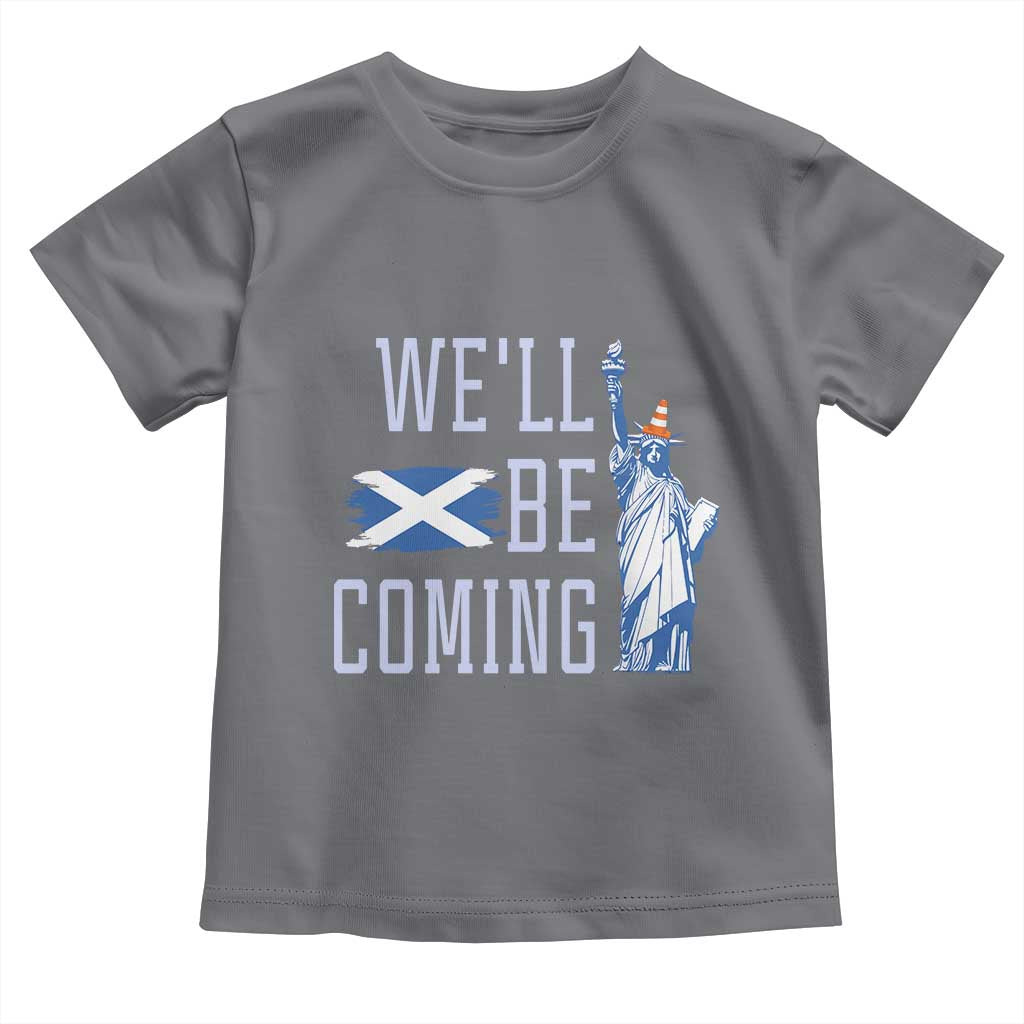 We'll Be Coming Scotland to USA Toddler T Shirt Scottish Fans Statue of Liberty TS02 Charcoal Print Your Wear