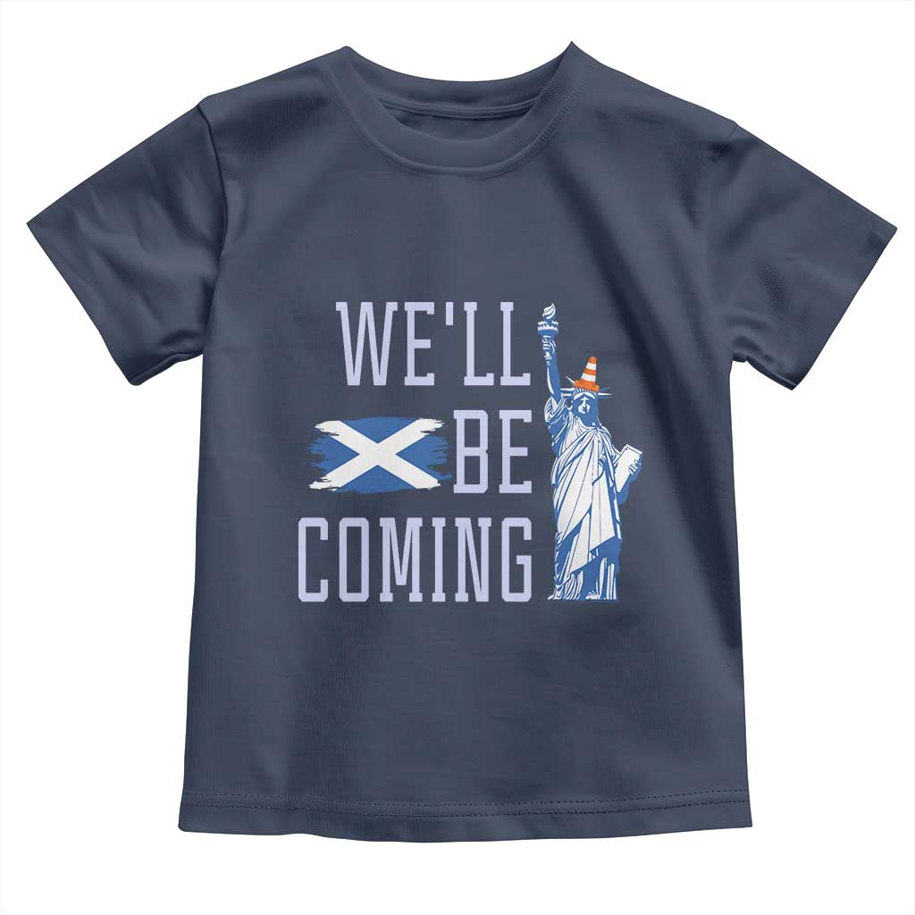 We'll Be Coming Scotland to USA Toddler T Shirt Scottish Fans Statue of Liberty TS02 Navy Print Your Wear