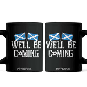 We'll Be Coming Scottish Pride Coffee Mug Patriotic Scotland Flag Football Fans TS02 Black Print Your Wear