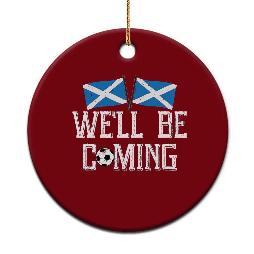 We'll Be Coming Scottish Pride Ceramic Ornament Patriotic Scotland Flag Football Fans TS02 1pc Red Print Your Wear