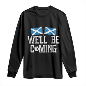 We'll Be Coming Scottish Pride Long Sleeve Shirt Patriotic Scotland Flag Football Fans TS02 Black Print Your Wear