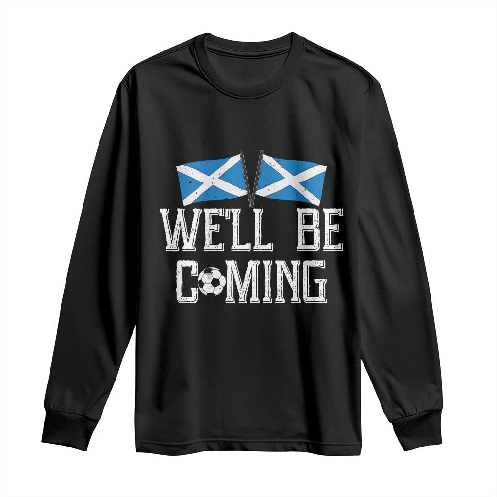 We'll Be Coming Scottish Pride Long Sleeve Shirt Patriotic Scotland Flag Football Fans TS02 Black Print Your Wear