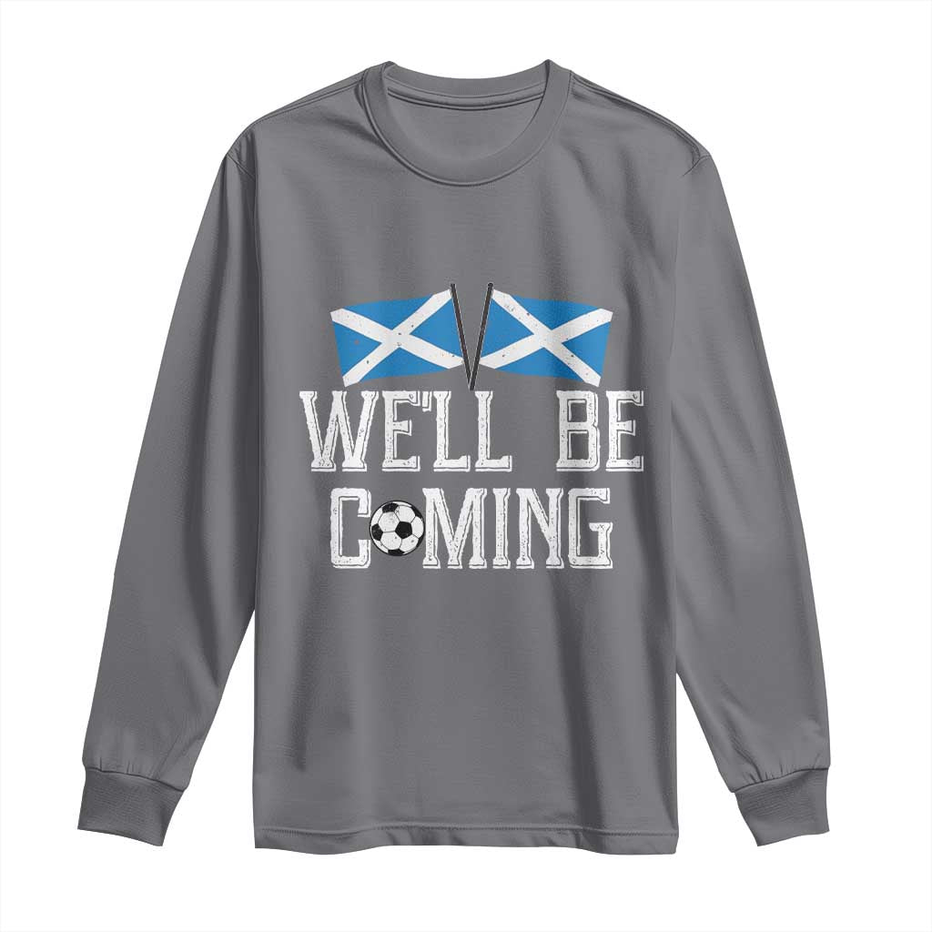 We'll Be Coming Scottish Pride Long Sleeve Shirt Patriotic Scotland Flag Football Fans TS02 Charcoal Print Your Wear