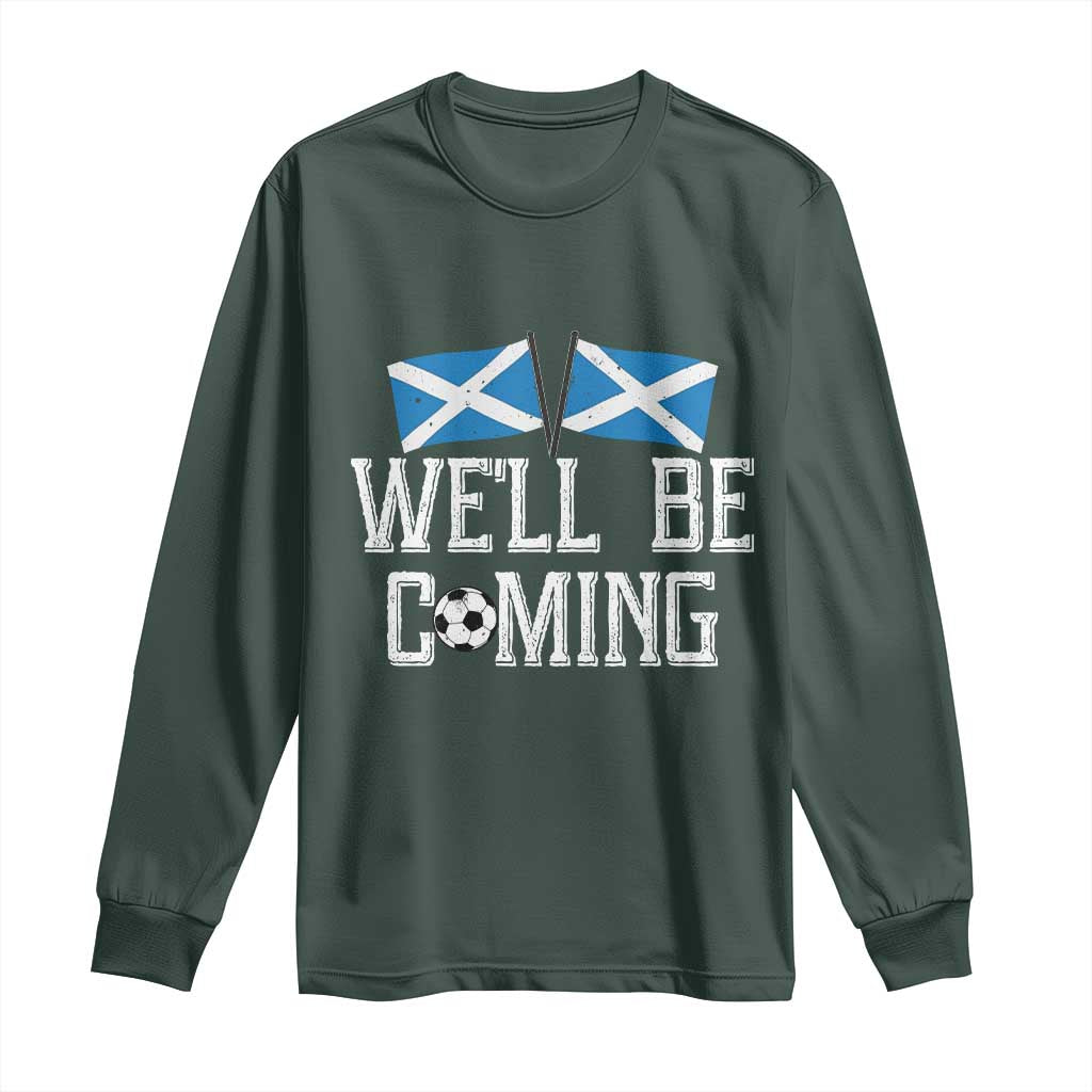 We'll Be Coming Scottish Pride Long Sleeve Shirt Patriotic Scotland Flag Football Fans TS02 Dark Forest Green Print Your Wear