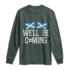 We'll Be Coming Scottish Pride Long Sleeve Shirt Patriotic Scotland Flag Football Fans TS02 Dark Forest Green Print Your Wear