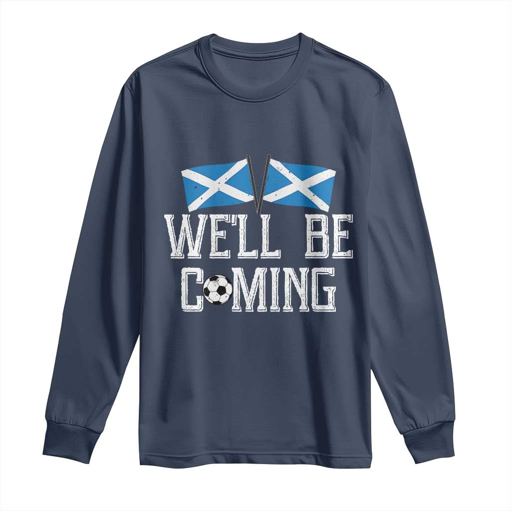 We'll Be Coming Scottish Pride Long Sleeve Shirt Patriotic Scotland Flag Football Fans TS02 Navy Print Your Wear