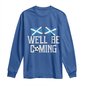We'll Be Coming Scottish Pride Long Sleeve Shirt Patriotic Scotland Flag Football Fans TS02 Royal Blue Print Your Wear