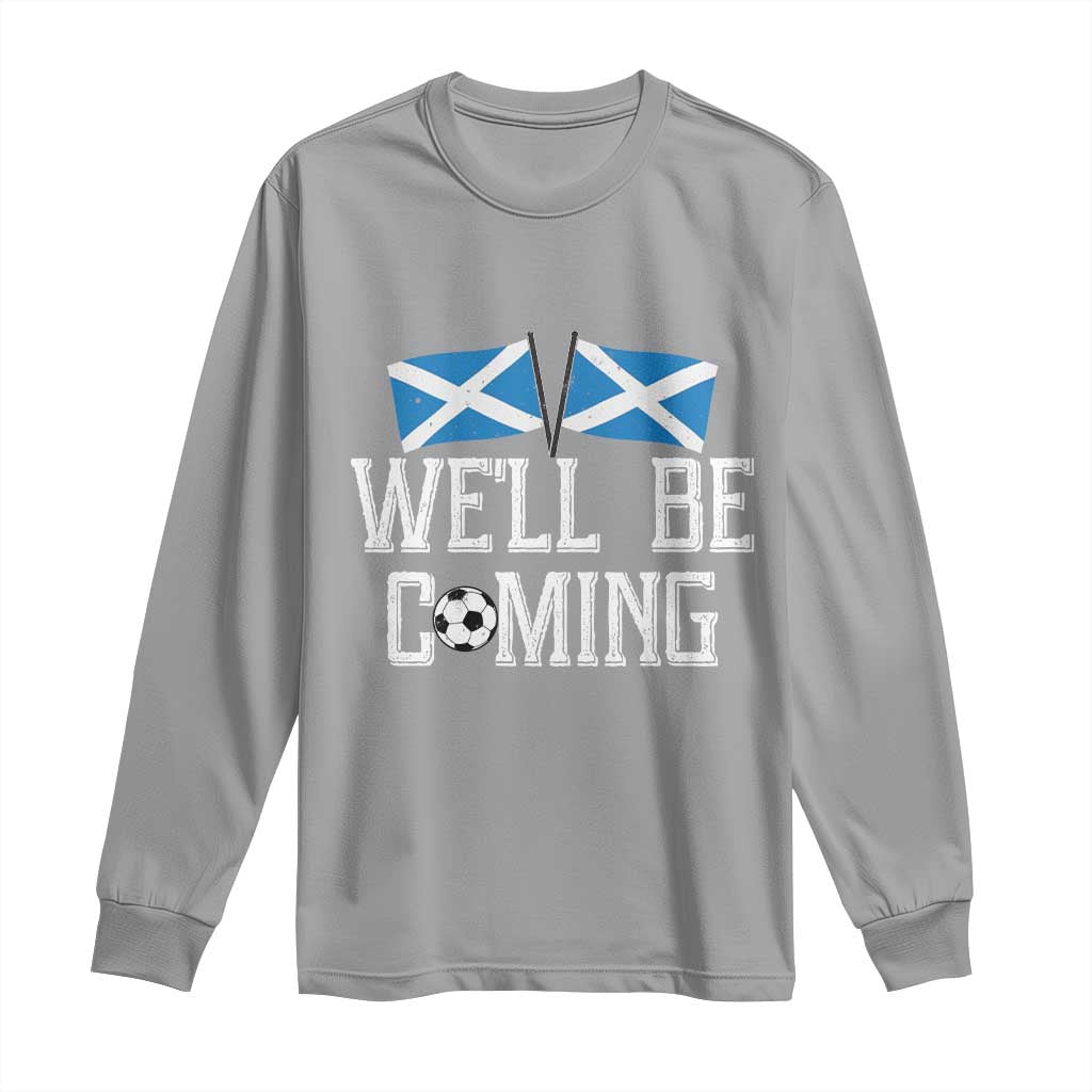 We'll Be Coming Scottish Pride Long Sleeve Shirt Patriotic Scotland Flag Football Fans TS02 Sport Gray Print Your Wear