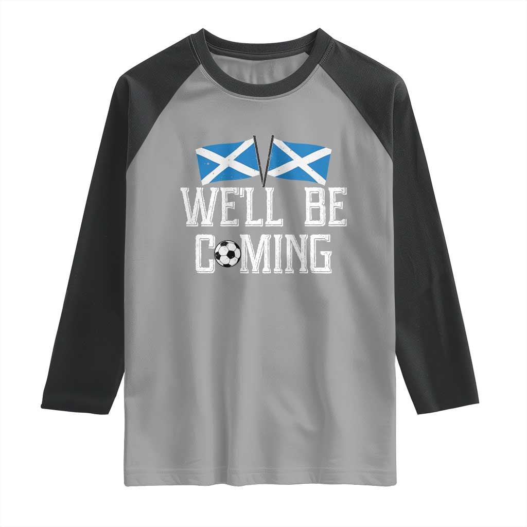 We'll Be Coming Scottish Pride Raglan Shirt Patriotic Scotland Flag Football Fans TS02 Sport Gray Black Print Your Wear