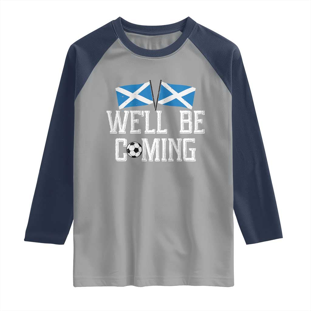 We'll Be Coming Scottish Pride Raglan Shirt Patriotic Scotland Flag Football Fans TS02 Sport Gray Navy Print Your Wear