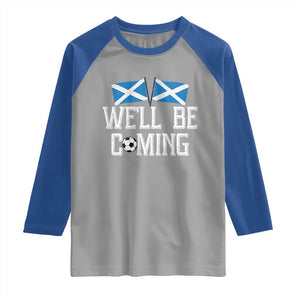 We'll Be Coming Scottish Pride Raglan Shirt Patriotic Scotland Flag Football Fans TS02 Sport Gray Royal Print Your Wear