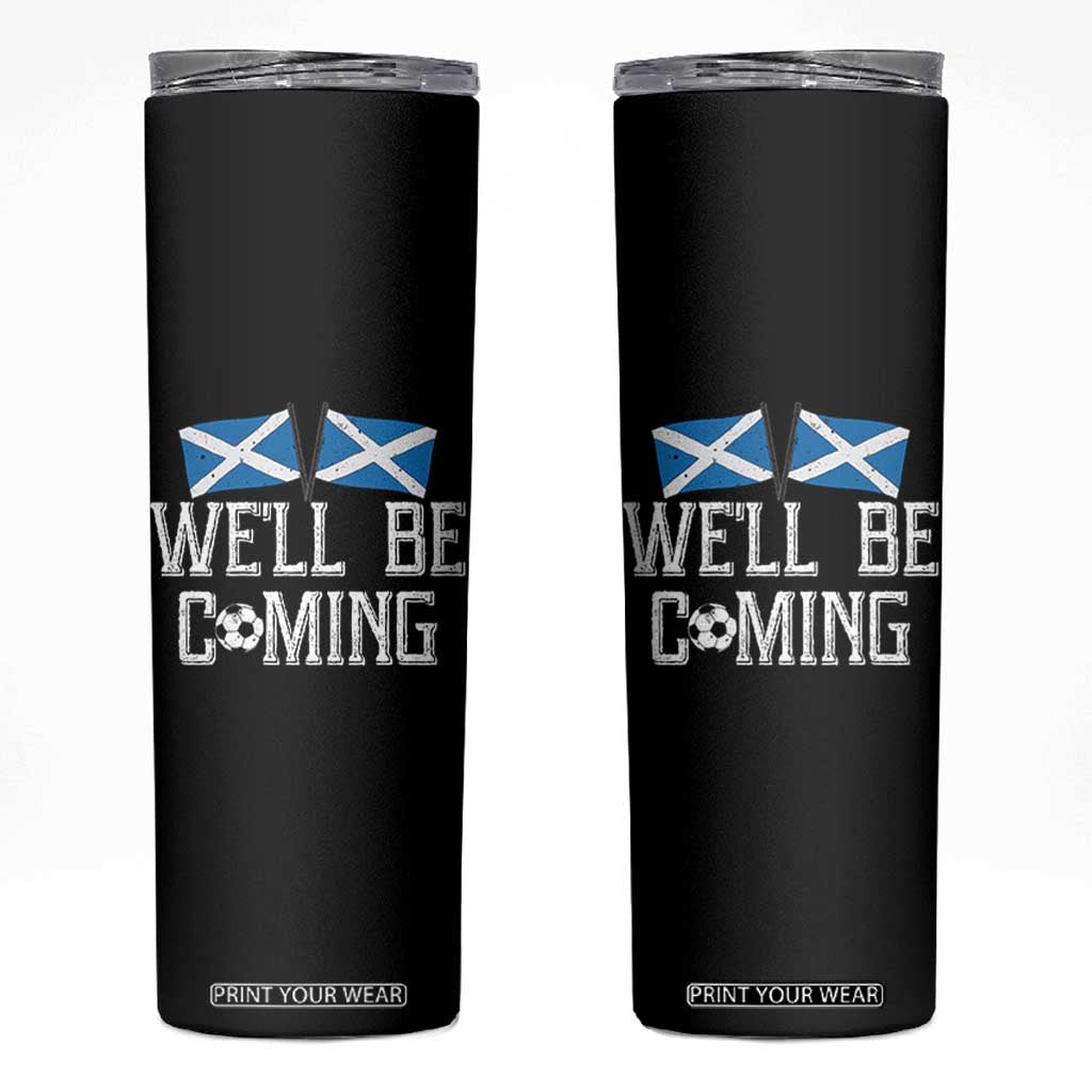 We'll Be Coming Scottish Pride Skinny Tumbler Patriotic Scotland Flag Football Fans TS02 Black Print Your Wear