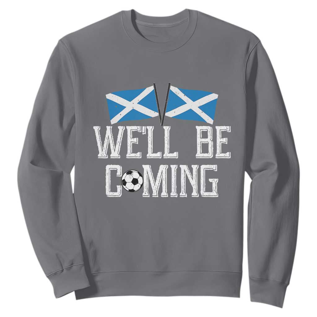 We'll Be Coming Scottish Pride Sweatshirt Patriotic Scotland Flag Football Fans TS02 Charcoal Print Your Wear