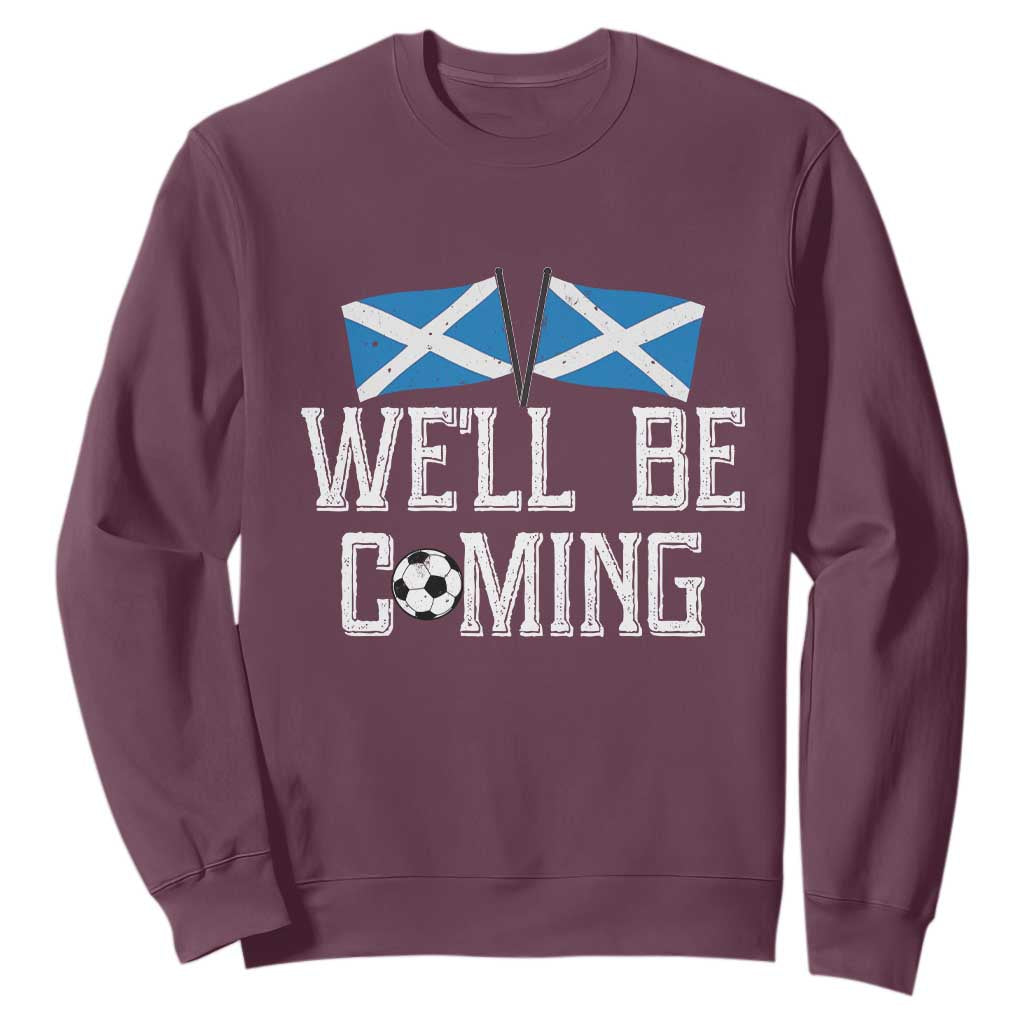 We'll Be Coming Scottish Pride Sweatshirt Patriotic Scotland Flag Football Fans TS02 Maroon Print Your Wear