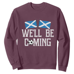 We'll Be Coming Scottish Pride Sweatshirt Patriotic Scotland Flag Football Fans TS02 Maroon Print Your Wear