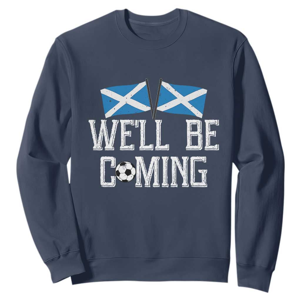 We'll Be Coming Scottish Pride Sweatshirt Patriotic Scotland Flag Football Fans TS02 Navy Print Your Wear