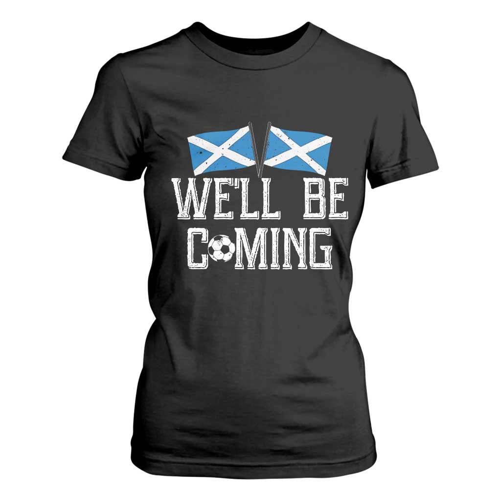 We'll Be Coming Scottish Pride T Shirt For Women Patriotic Scotland Flag Football Fans TS02 Black Print Your Wear