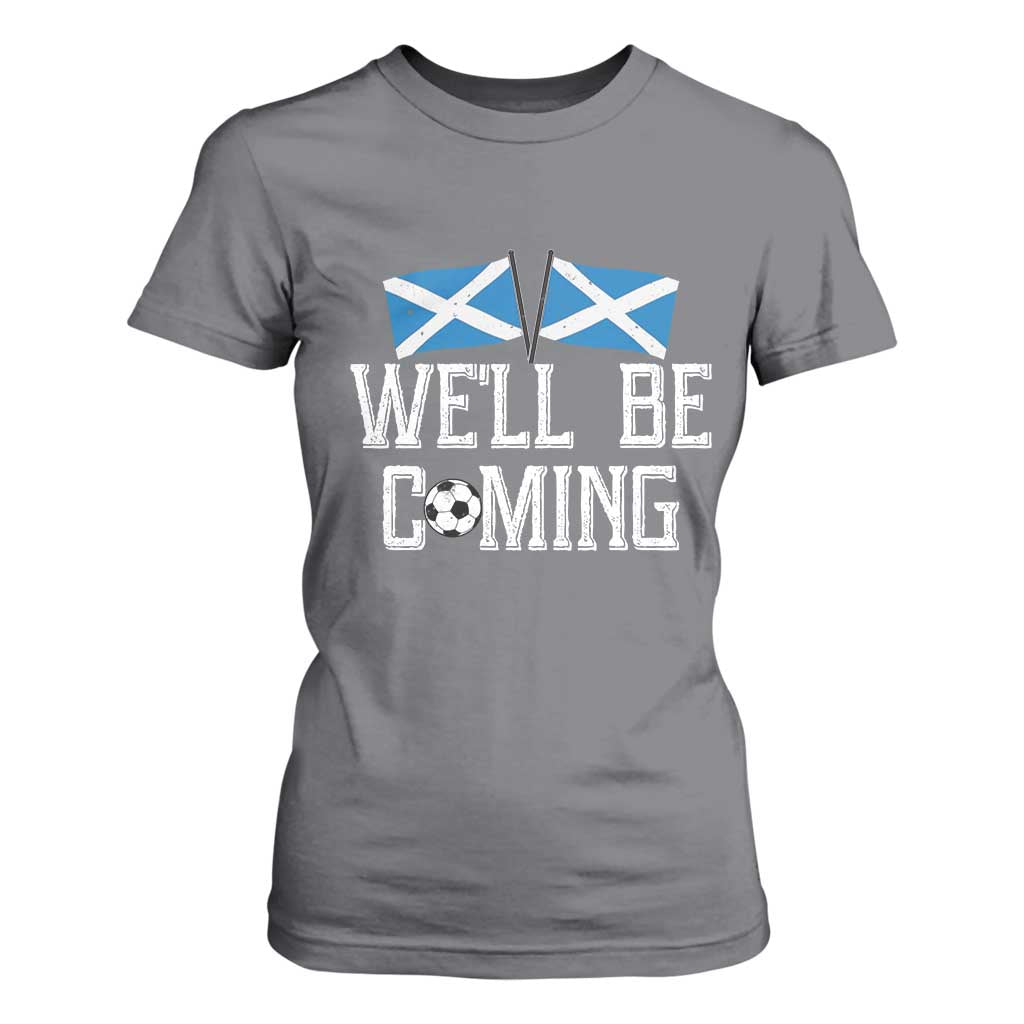 We'll Be Coming Scottish Pride T Shirt For Women Patriotic Scotland Flag Football Fans TS02 Charcoal Print Your Wear