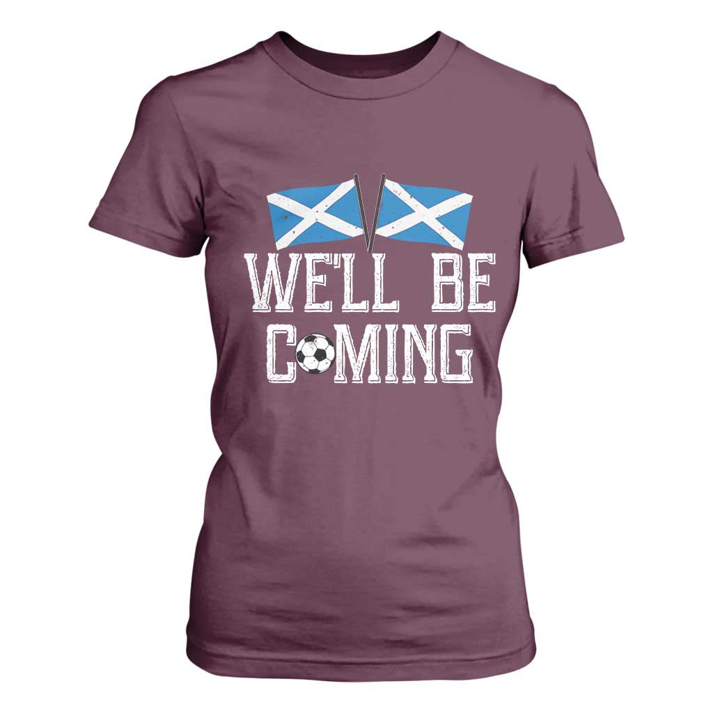 We'll Be Coming Scottish Pride T Shirt For Women Patriotic Scotland Flag Football Fans TS02 Maroon Print Your Wear