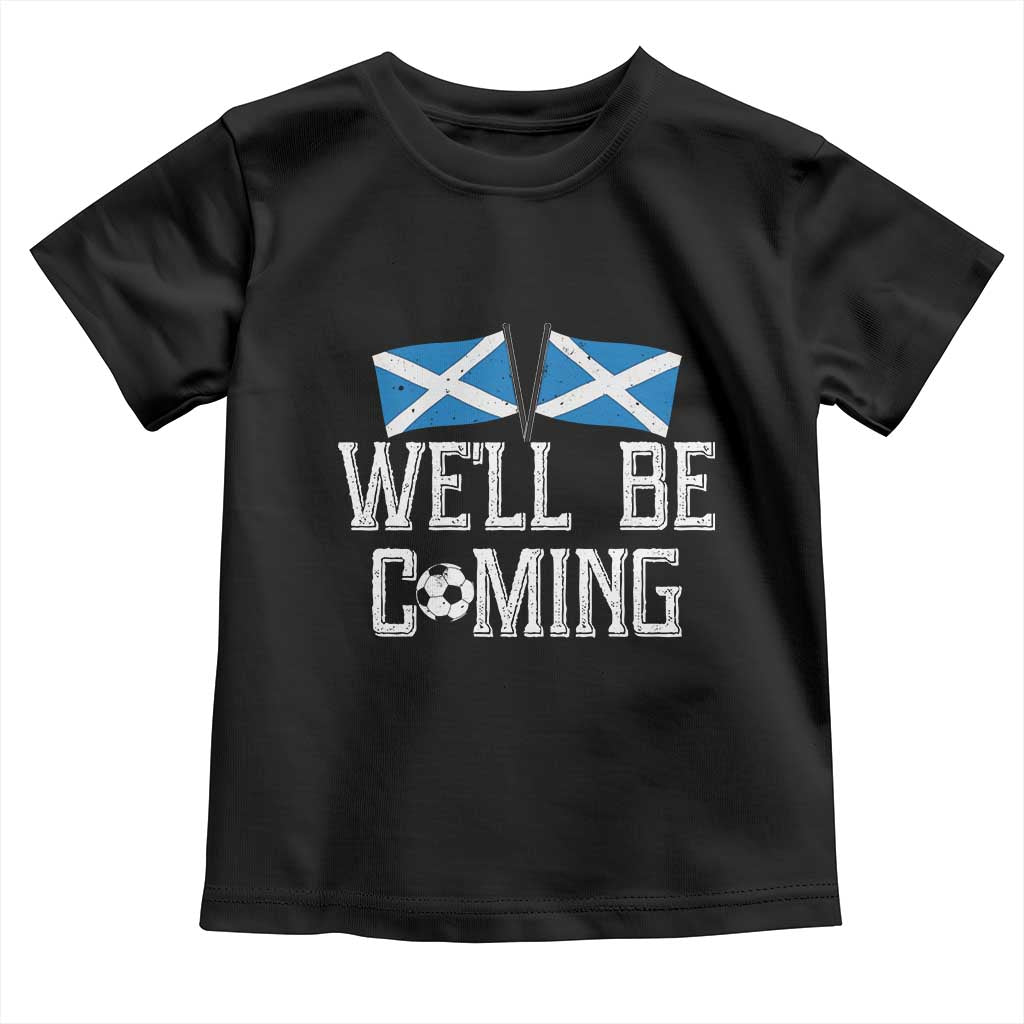 We'll Be Coming Scottish Pride Toddler T Shirt Patriotic Scotland Flag Football Fans TS02 Black Print Your Wear