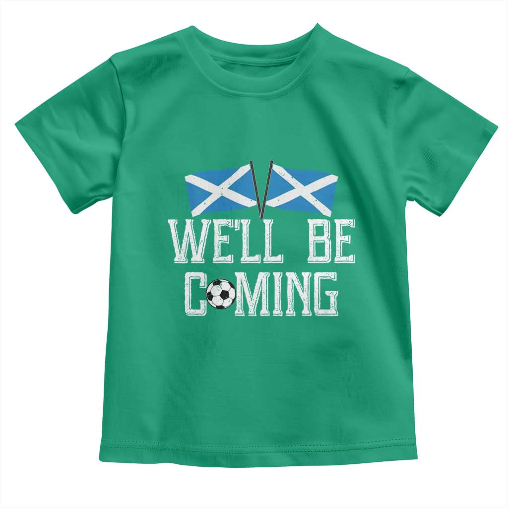 We'll Be Coming Scottish Pride Toddler T Shirt Patriotic Scotland Flag Football Fans TS02 Irish Green Print Your Wear