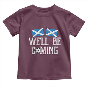 We'll Be Coming Scottish Pride Toddler T Shirt Patriotic Scotland Flag Football Fans TS02 Maroon Print Your Wear