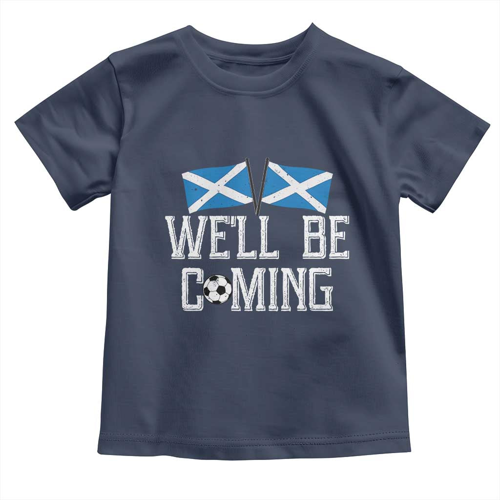 We'll Be Coming Scottish Pride Toddler T Shirt Patriotic Scotland Flag Football Fans TS02 Navy Print Your Wear