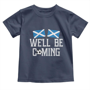 We'll Be Coming Scottish Pride Toddler T Shirt Patriotic Scotland Flag Football Fans TS02 Navy Print Your Wear