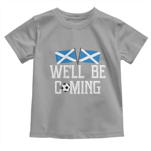 We'll Be Coming Scottish Pride Toddler T Shirt Patriotic Scotland Flag Football Fans TS02 Sport Gray Print Your Wear