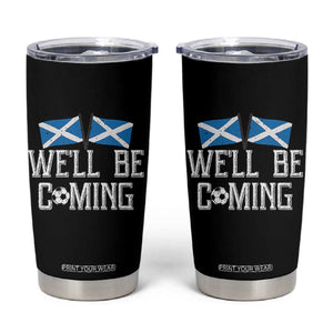 We'll Be Coming Scottish Pride Tumbler Cup Patriotic Scotland Flag Football Fans TS02 Black Print Your Wear