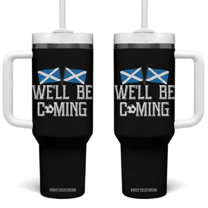 We'll Be Coming Scottish Pride Tumbler With Handle Patriotic Scotland Flag Football Fans TS02 One Size: 40 oz Black Print Your Wear